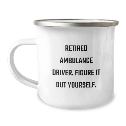 Funny Ambulance Driver Gifts, Retired Ambulance Driver Quote, 12 oz Camping Mug for Graduation, Gifts from Men to Ambulance Driver Friends - Image 1