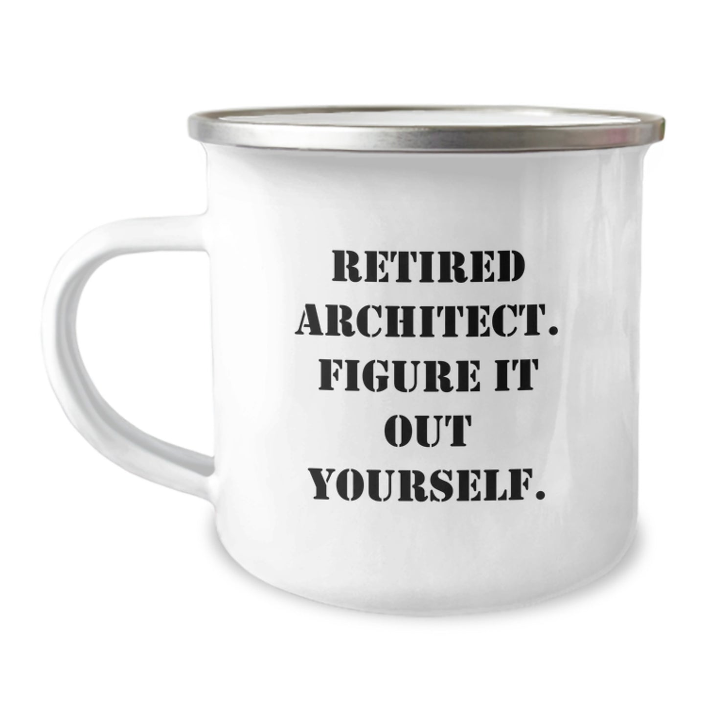 Funny Inspirational Architect Gifts from Men to Graduating Architects, 'Retired Architect. Figure It Out Yourself' Quote on Camping Mug, 12 oz Stainless Steel with Enamel Finish - Image 1