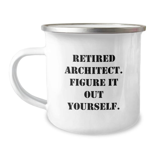 Funny Inspirational Architect Gifts from Men to Graduating Architects, 'Retired Architect. Figure It Out Yourself' Quote on Camping Mug, 12 oz Stainless Steel with Enamel Finish - Image 1