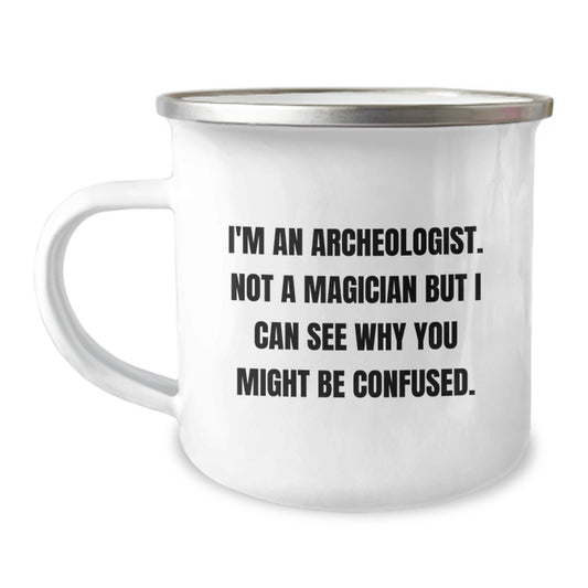 Archeologist Gifts, Funny Quote, Camping Mug for Graduation, Gifts from Men to Archeologist Friends, Gifts for Archeologist Men - Image 1