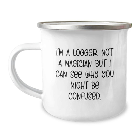 Funny Logger Gifts from Friends to Family, Logger Camping Mug for Graduation, 'I'm A Logger. Not A Magician...'- Enamel Finish, 12 oz - Image 1