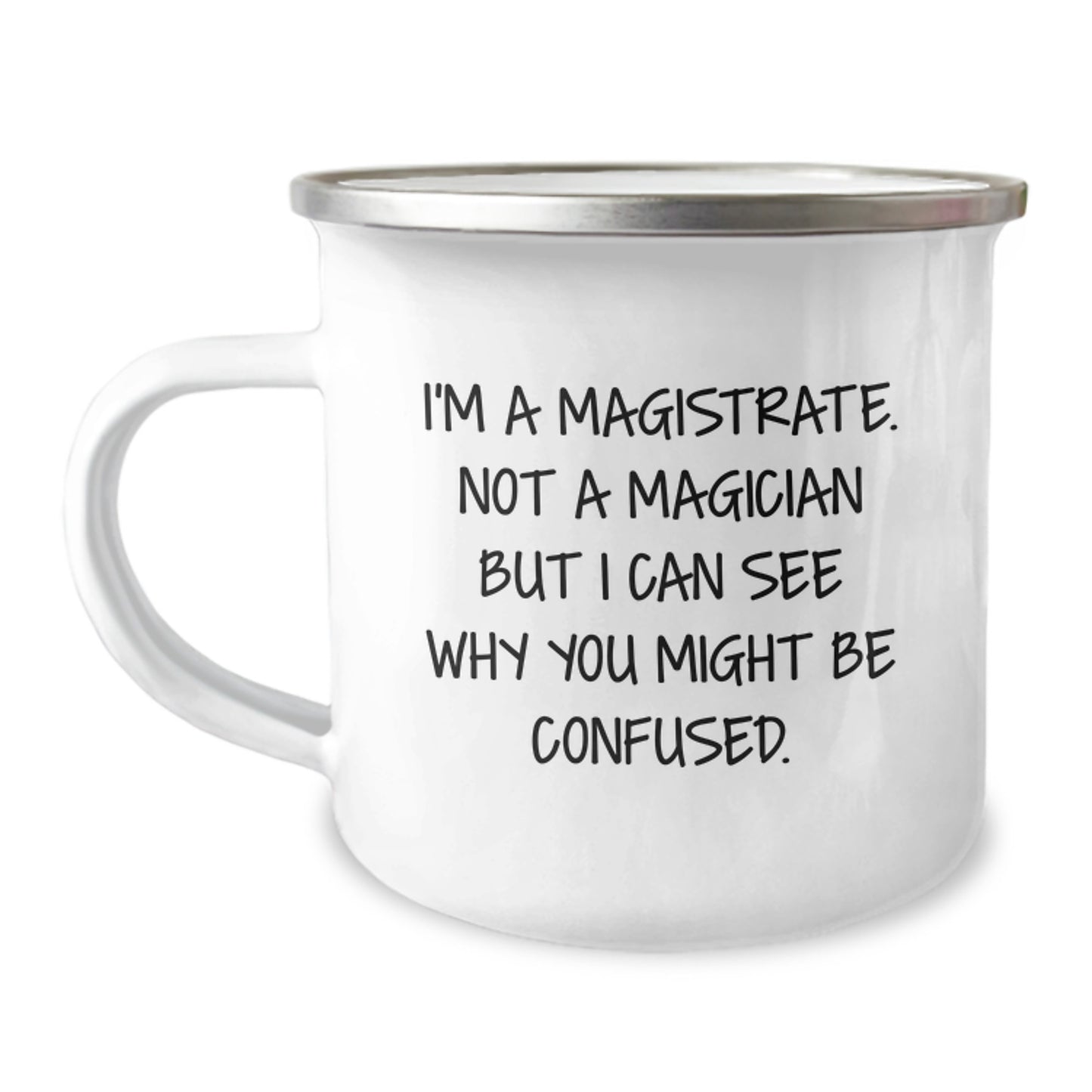 Magistrate Gifts, Funny Quote Camping Mug, 12 oz Stainless Steel with Enamel Finish, Gifts from Friends to Magistrate, Unique Graduation Gift - Image 1