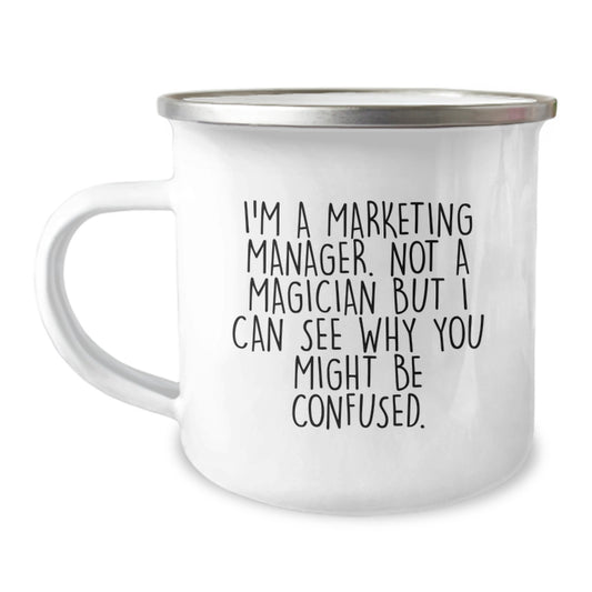 Marketing Manager Gifts from Friends, Unique Camping Mug for Graduation, 'I'm A Marketing Manager. Not A Magician But I Can See Why You Might Be Confused.' - Image 1
