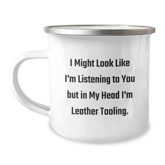 Funny Leather Tooling Gifts from Friends for Men - Camping Mug with Quote I Might Look Like I'm Listening To You But In My Head I'm Leather Tooling. - Birthday Unique Gifts - Image 1