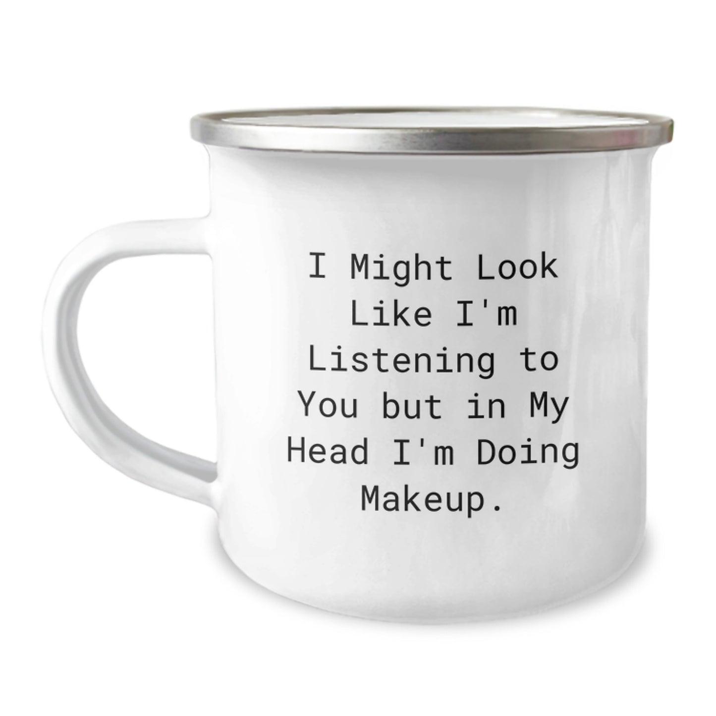 Funny Makeup Quotes Gifts from Friends for Makeup Lovers, 12 oz Camping Mug - 'I Might Look Like I'm Listening to You But In My Head I'm Doing Makeup.' - Image 1