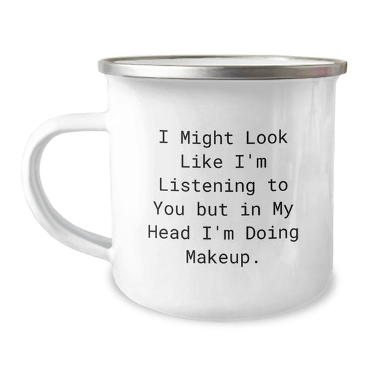 Funny Makeup Quotes Gifts from Friends for Makeup Lovers, 12 oz Camping Mug - 'I Might Look Like I'm Listening to You But In My Head I'm Doing Makeup.' - Image 1