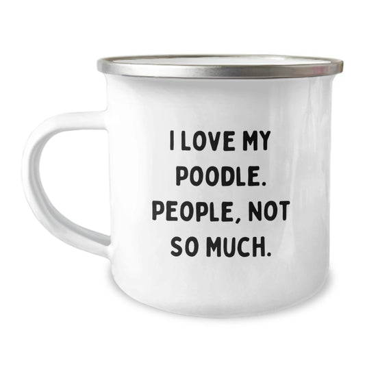 Funny Poodle Dog Camping Mug Gifts from Friends for Graduation, I Love My Poodle. People, Not So Much., Unique Graduation Gifts - Image 1