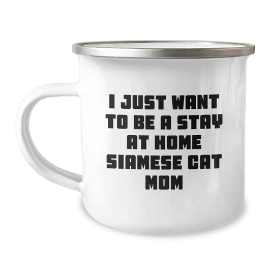 Siamese Cat Mom's Camping Mug, Gifts from Family, Friends, or Coworkers for Graduation, 'I Just Want To Be A Stay At Home Siamese Cat Mom', 12 oz Stainless Steel with Enamel Finish - Image 1