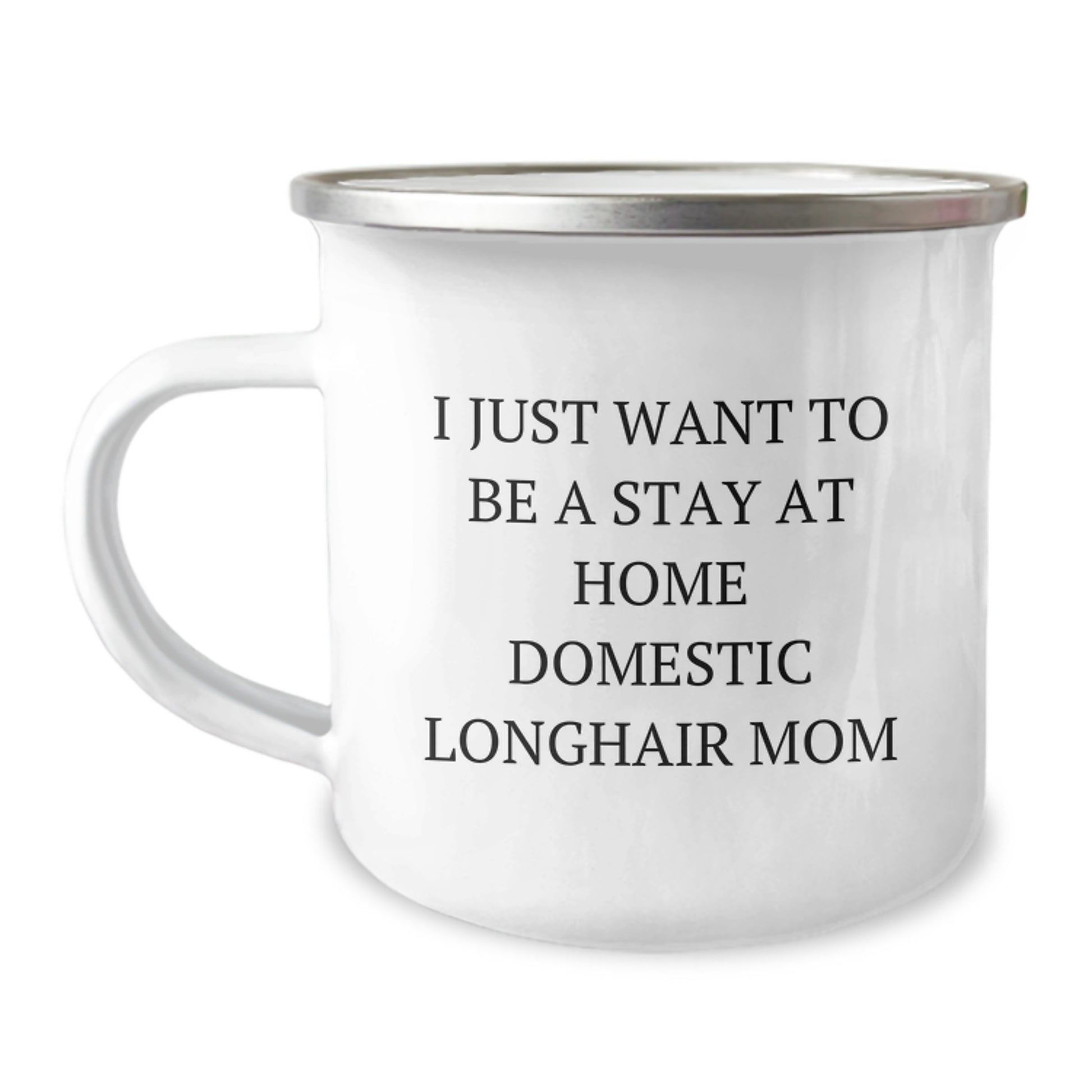Domestic Longhair Cat Mom Gifts from Friends for Graduation Unique Camping Mug, I Just Want To Be A Stay At Home Mom, Funny Quote - Image 1