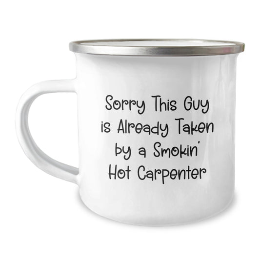 Carpenter Humor Gifts from Friends - Funny Camping Mug for Graduation, Sorry This Guy Is Already Taken - Image 1