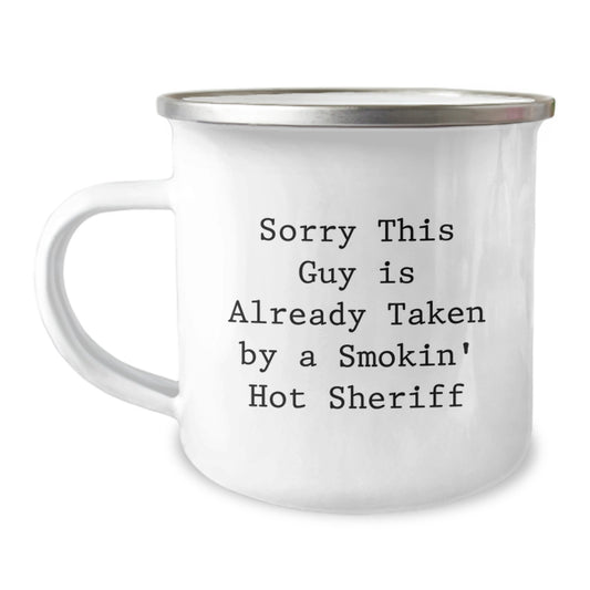 Funny Sheriff Camping Mug Gifts from Friends for Birthday, 'Sorry This Guy Is Already Taken By A Smokin' Hot Sheriff' - Image 1
