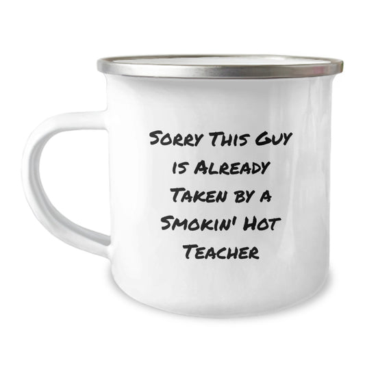 Funny Teacher Gifts for Her Birthday, Sorry This Guy Is Already Taken By A Smokin' Hot Teacher Quote, 12 oz Camping Mug, Gifts from Friends, Gifts for Teacher - Image 1