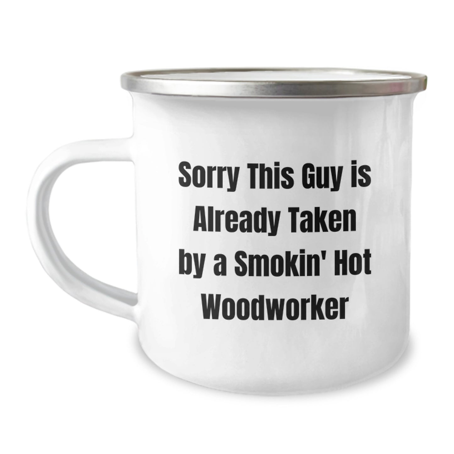 Woodworker Birthday Unique Gifts from Friends - Sorry This Guy Is Already Taken By A Smokin' Hot Woodworker Quote Camping Mug for Men or Women - Image 1