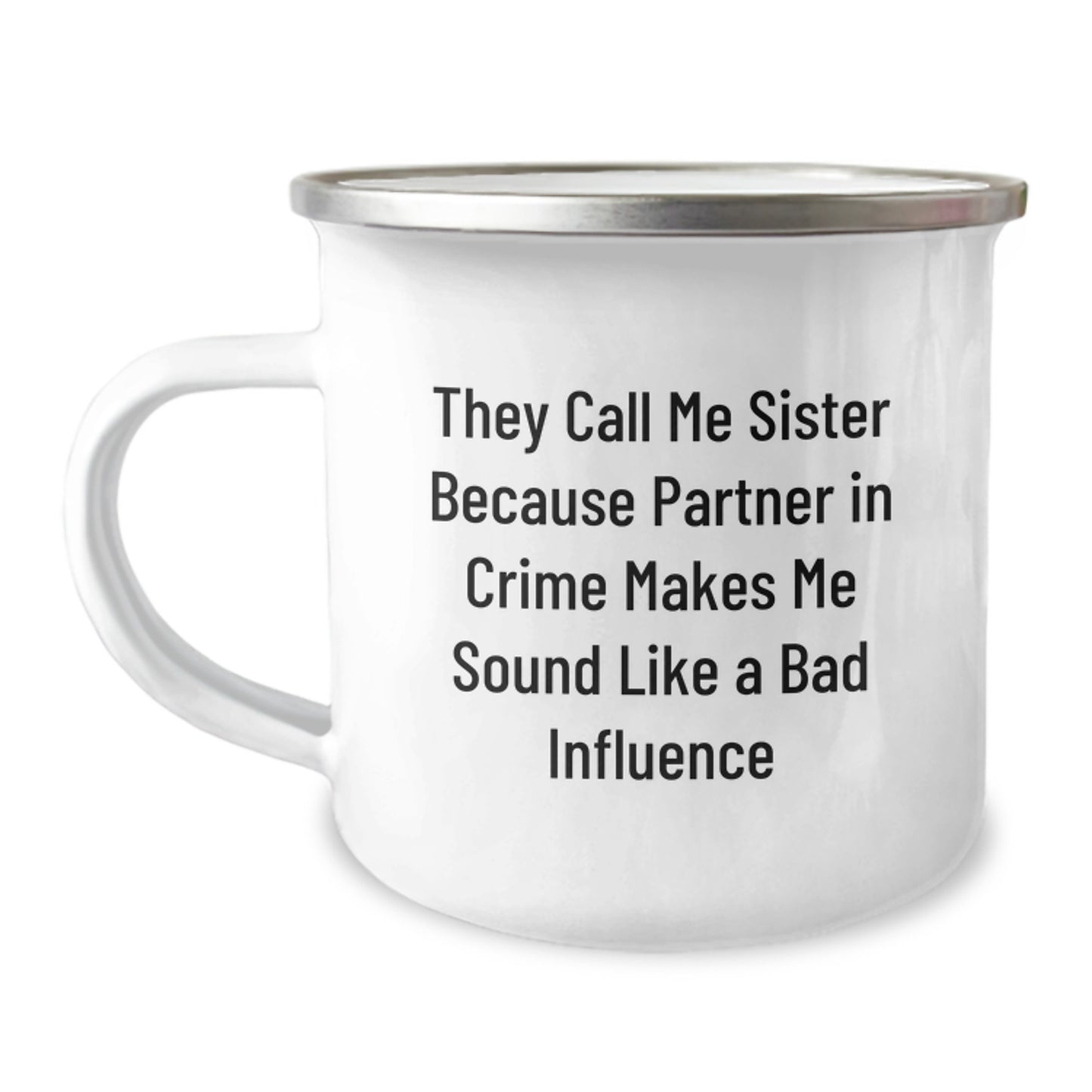 Funny Sister Camping Mug Gifts from Family for Her Graduation, 'They Call Me Sister Because Partner In Crime Makes Me Sound Like A Bad Influence', 12 oz Stainless Steel Enamel Finish - Image 1