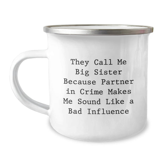 Funny Big Sister Camping Mug Gifts from Family for Birthday Celebration, They Call Me Big Sister Because Partner In Crime Makes Me Sound Like A Bad Influence, 12 oz Stainless Steel with Enamel Finish - Image 1