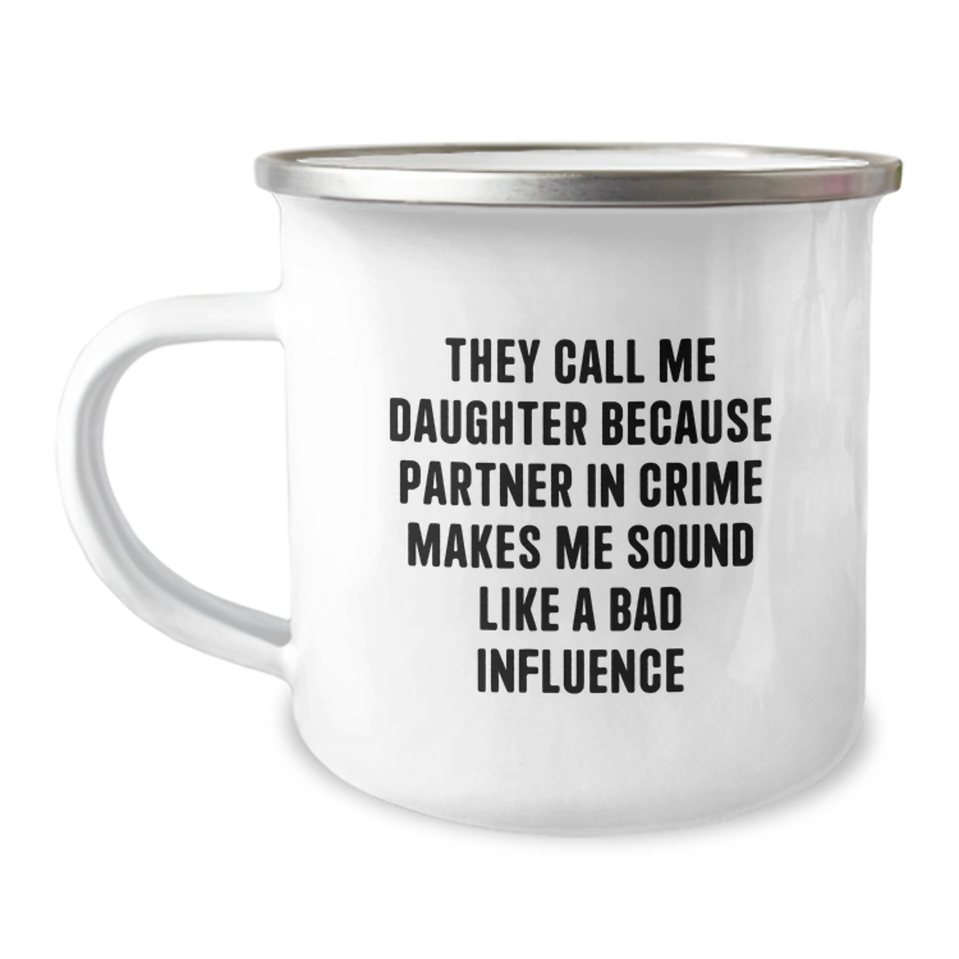 Funny Daughter Gifts, They Call Me Daughter Because Partner In Crime Makes Me Sound Like A Bad Influence, Camping Mug for Daughter on Graduation, Gifts from Family to Daughter - Image 1