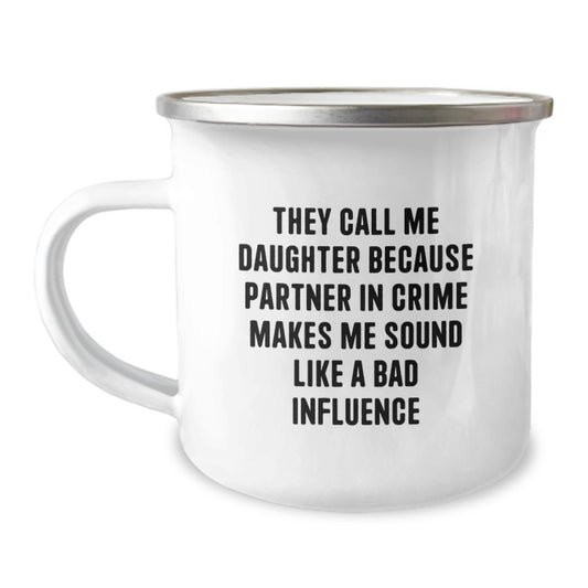Funny Daughter Gifts, They Call Me Daughter Because Partner In Crime Makes Me Sound Like A Bad Influence, Camping Mug for Daughter on Graduation, Gifts from Family to Daughter - Image 1