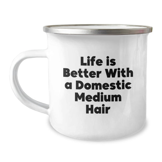 Funny Domestic Medium Hair Camping Mug Gifts from Friends for Graduation, Life Is Better With A Domestic Medium Hair, 12 oz Stainless Steel Enamel Finish with Quote - Image 1