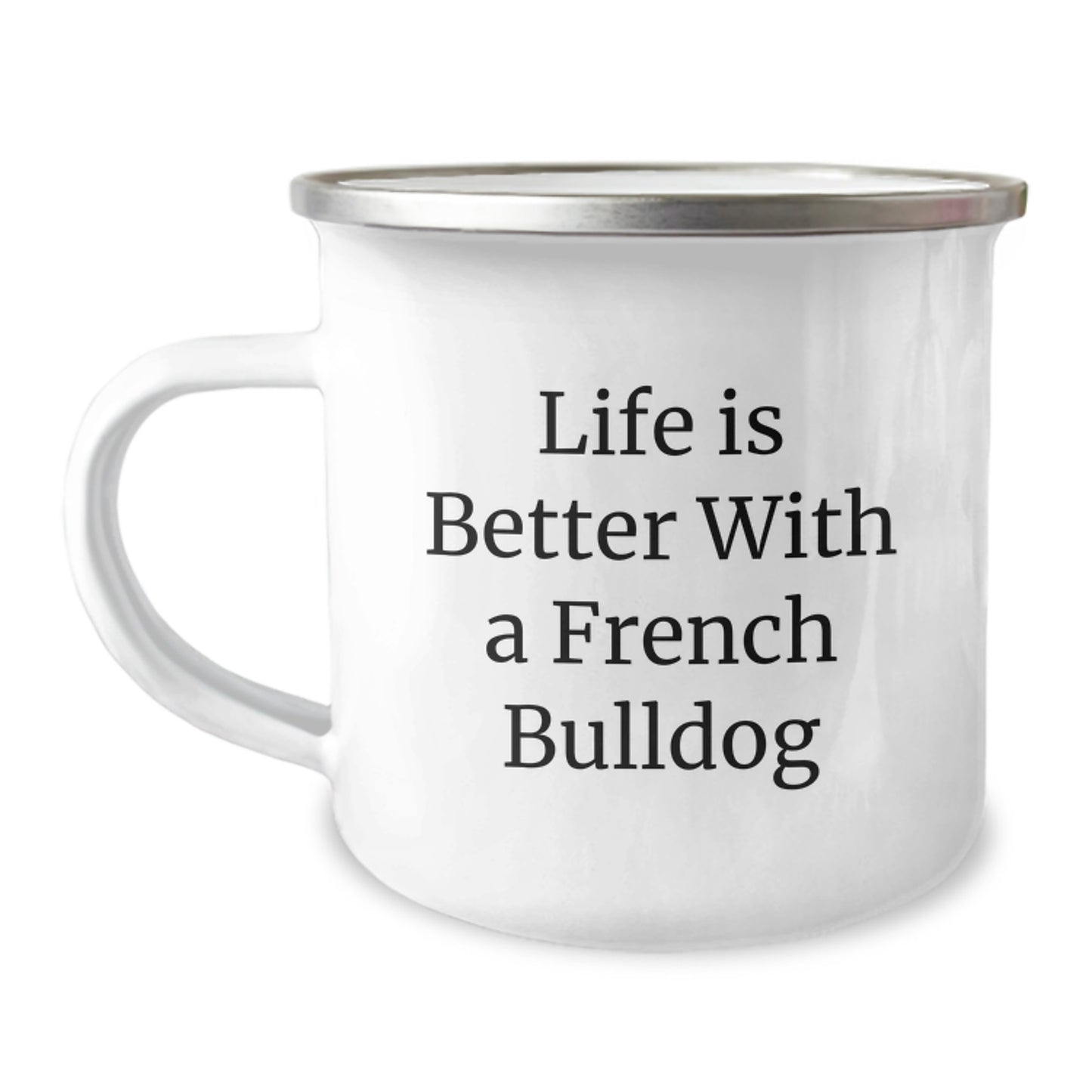 French Bulldog Camping Mug, Life Is Better With A French Bulldog, Funny Gift for French Bulldog Lovers, Graduation Unique Gifts from Family, Friends, Coworkers - Image 1