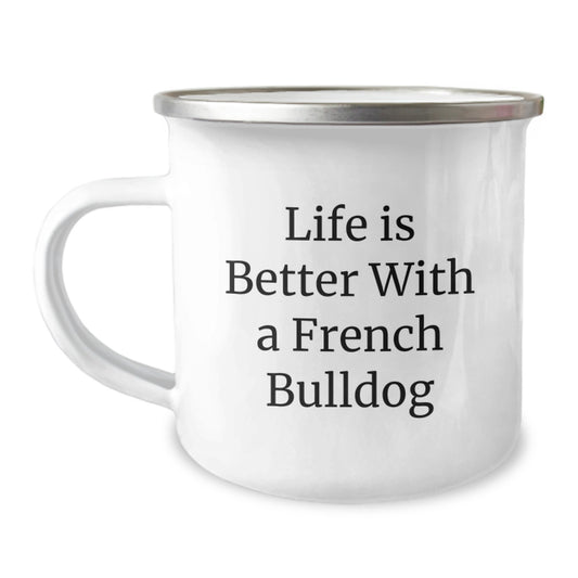 French Bulldog Camping Mug, Life Is Better With A French Bulldog, Funny Gift for French Bulldog Lovers, Graduation Unique Gifts from Family, Friends, Coworkers - Image 1