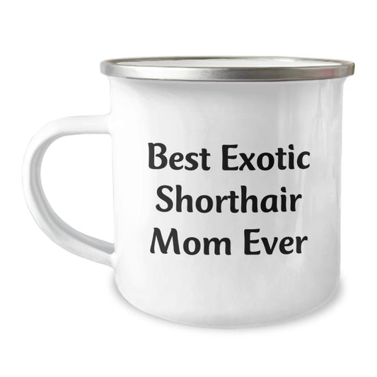 Exotic Shorthair Cat Gifts, Funny Quote 'Best Exotic Shorthair Mom Ever', Camping Mug for Birthday from Mom to Exotic Shorthair Cat Lover - Image 1