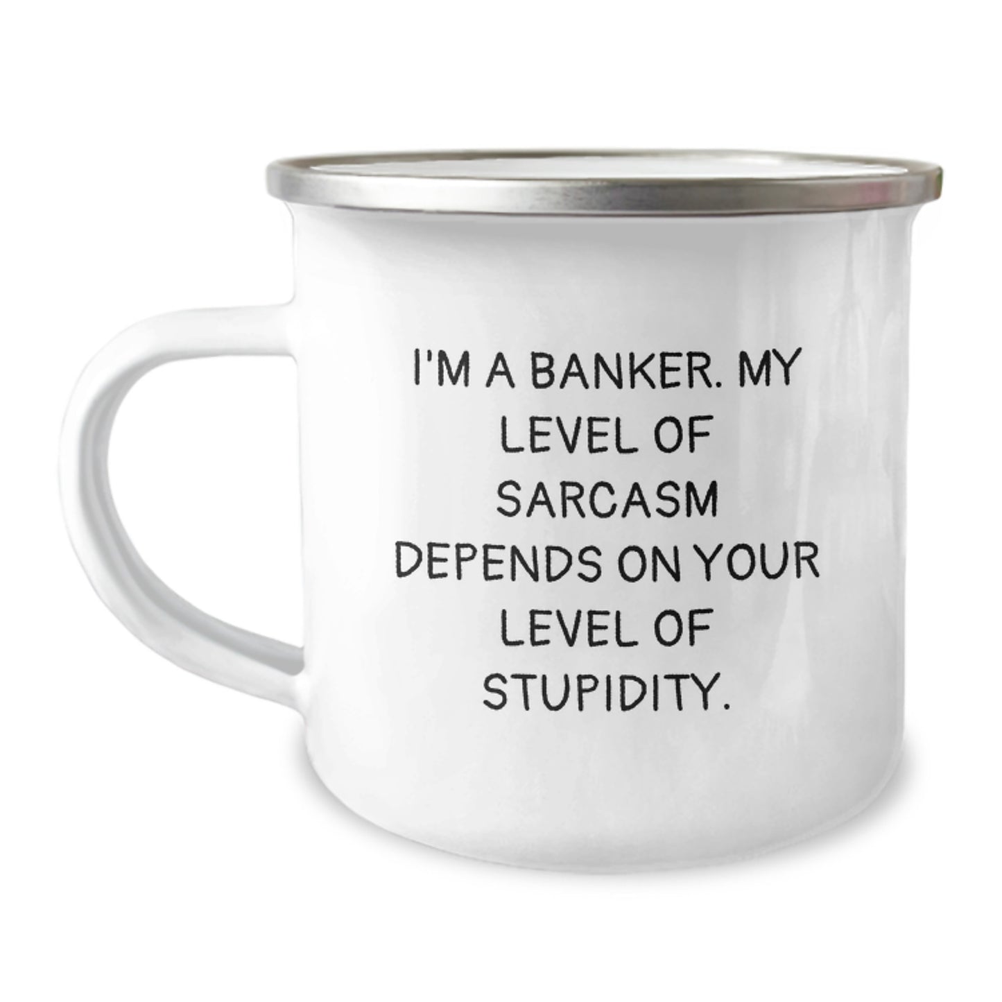 Funny Banker Gifts, Camping Mug for Birthday, I'm A Banker. My Level Of Sarcasm Depends On Your Level Of Stupidity., Gifts from Friends, Gifts for Banker - Image 1