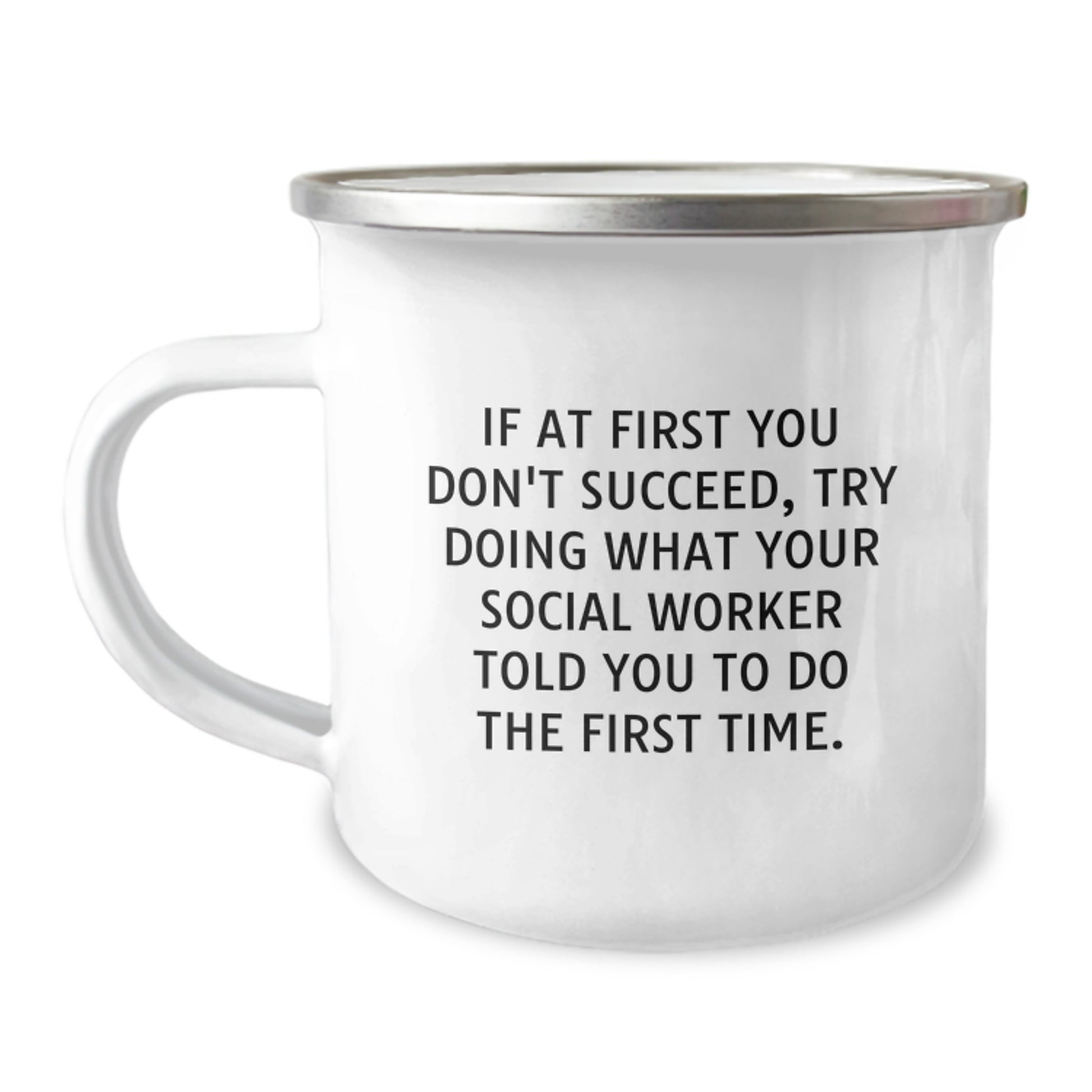 Funny Social Worker Gifts from Men to Friends - Camping Mug 'If At First You Don't Succeed, Try Doing What Your Social Worker Told You To Do The First Time.' - Image 1