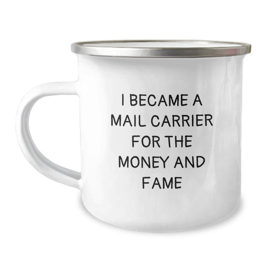 Funny Mail Carrier Gifts from Friends - 'I Became A Mail Carrier For The Money And Fame' Quote Camping Mug for Mail Carrier Men - Image 1