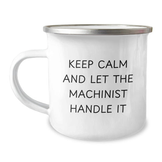 Funny Machinist Camping Mug Gifts from Friends, Unique Christmas Memorable Presents for Machinist Men, Keep Calm And Let The Machinist Handle It - Image 1