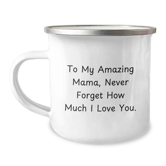 Funny Mama Gifts from Men for Amazing Mamas on Graduation Day - To My Amazing Mama, Never Forget How Much I Love You. - Camping Mug - Image 1