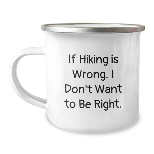 Hiking Adventure Gifts for Friends, Funny Camping Mug for Men or Women, If Hiking Is Wrong. I Don't Want To Be Right., Birthday Unique Gifts from Family to Hiking Enthusiasts - Image 1