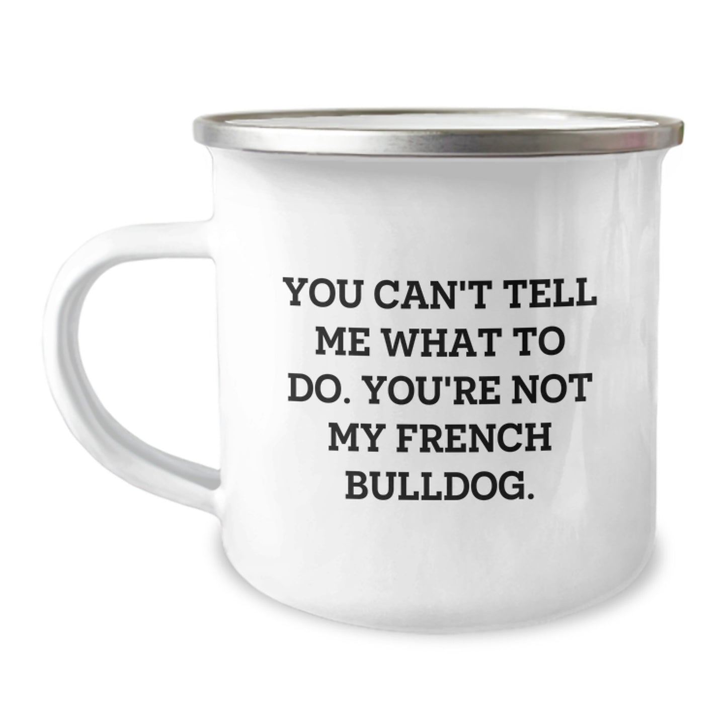 Funny French Bulldog Camping Mug Gifts from Friends - 'You Can't Tell Me What To Do' Birthday Unique Gifts for French Bulldog Owners - Image 1