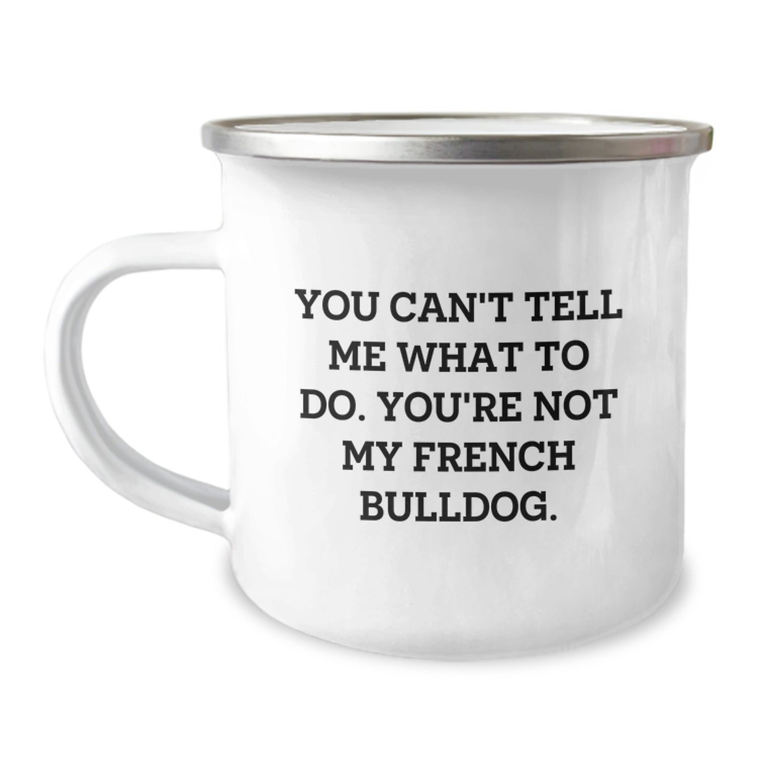 Funny French Bulldog Camping Mug Gifts from Friends - 'You Can't Tell Me What To Do' Birthday Unique Gifts for French Bulldog Owners - Image 1