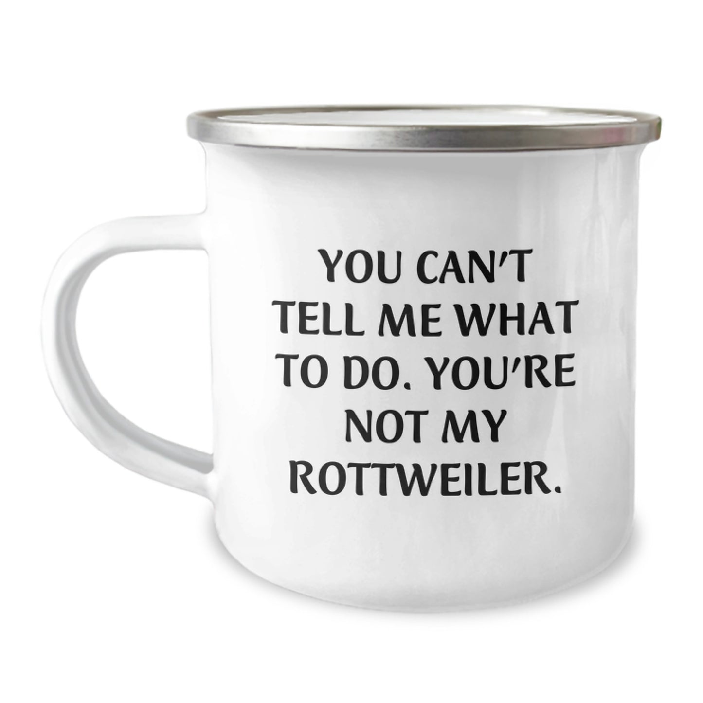 Funny Rottweiler Dog Gifts for Men from Friends on Birthday, Camping Mug with 'You Can't Tell Me What To Do. You're Not My Rottweiler.' Quote, 12 oz Capacity - Image 1