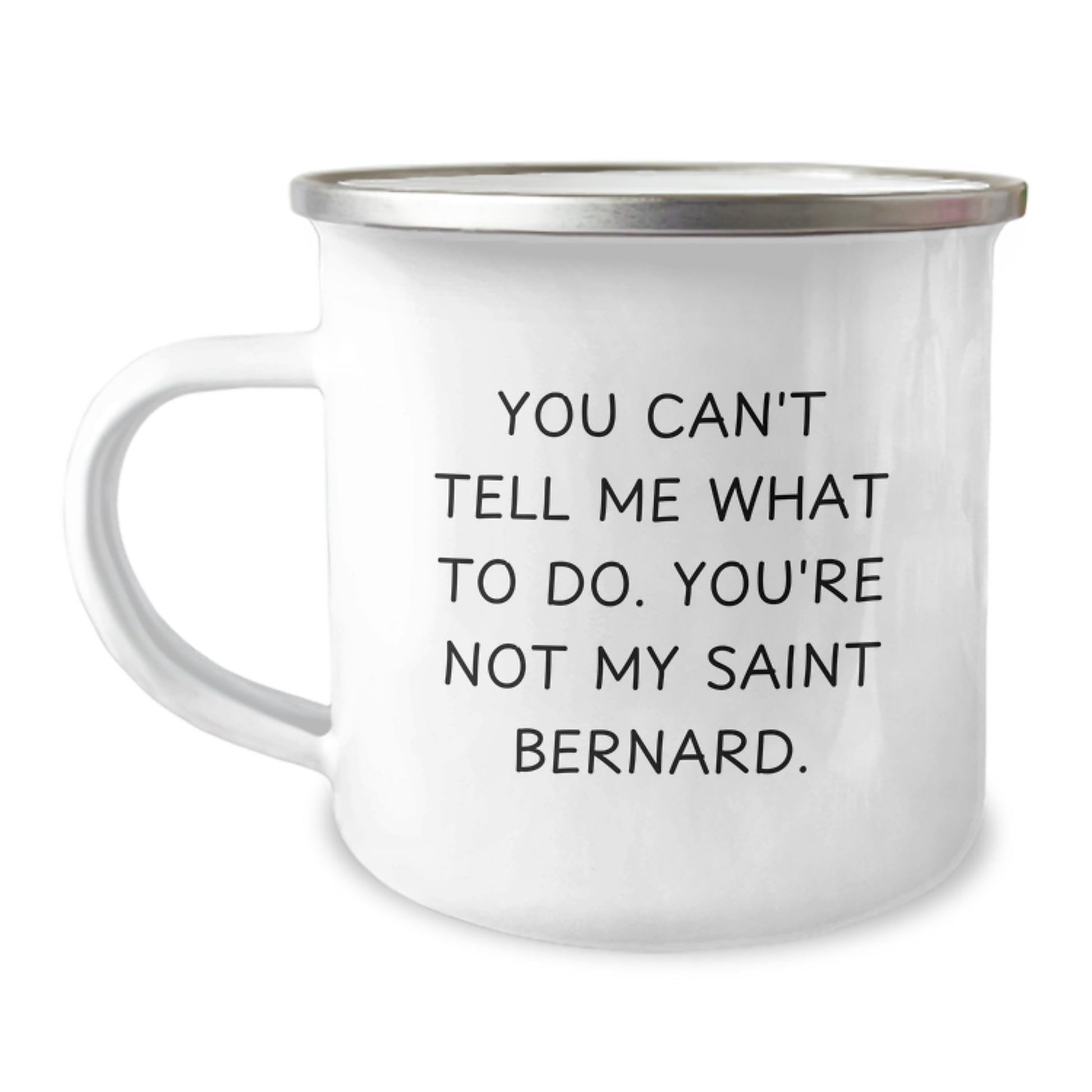 Saint Bernard Dog Lovers Funny Camping Mug Gifts from Family for Birthday - You Can't Tell Me What To Do, You're Not My Saint Bernard. - Image 1
