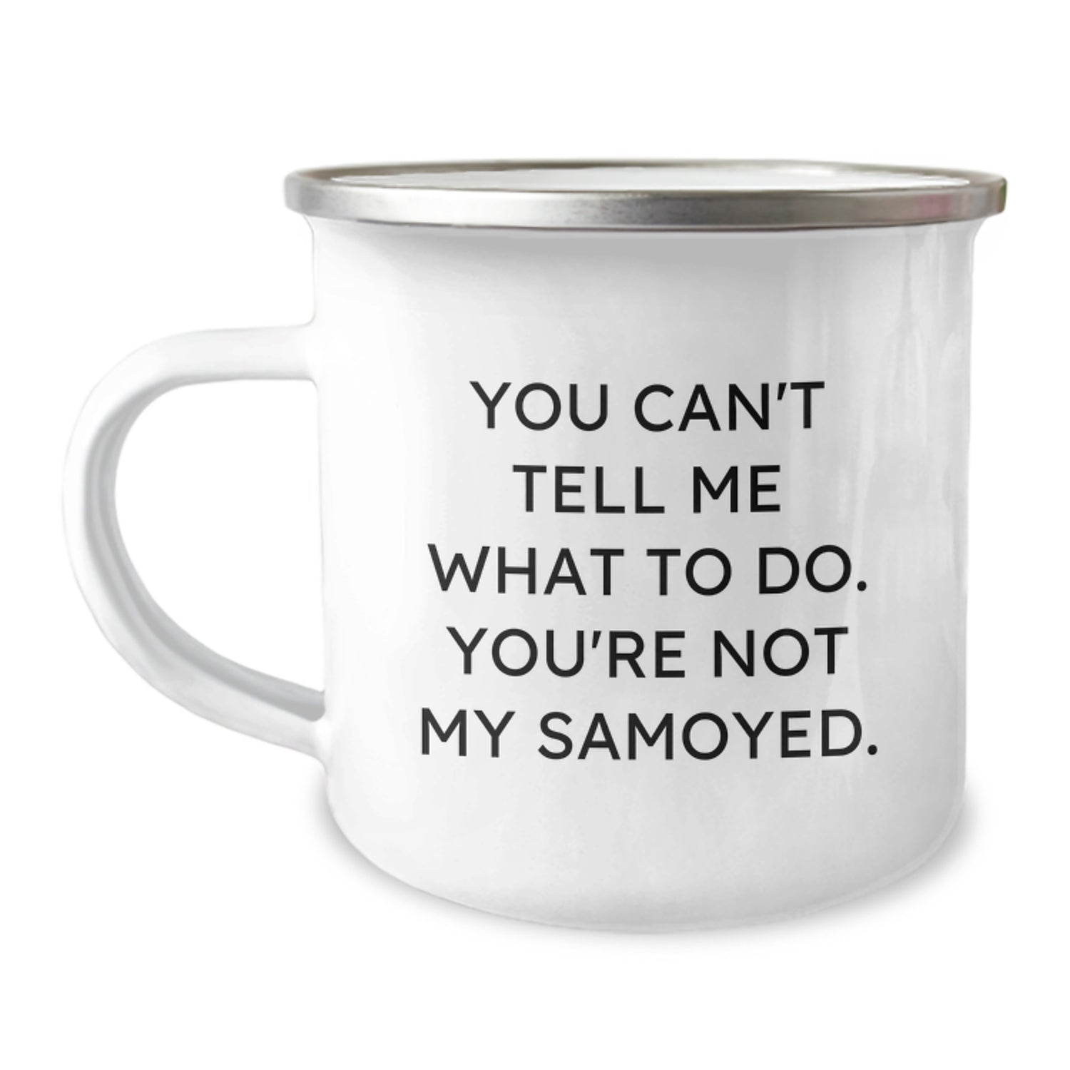 Samoyed Dog Lover's Camping Mug, Funny Quote 'You Can't Tell Me What To Do. You're Not My Samoyed.' Gifts from Friends, Family, or Coworkers for Birthday, Gifts for Samoyed Dog Enthusiasts - Image 1