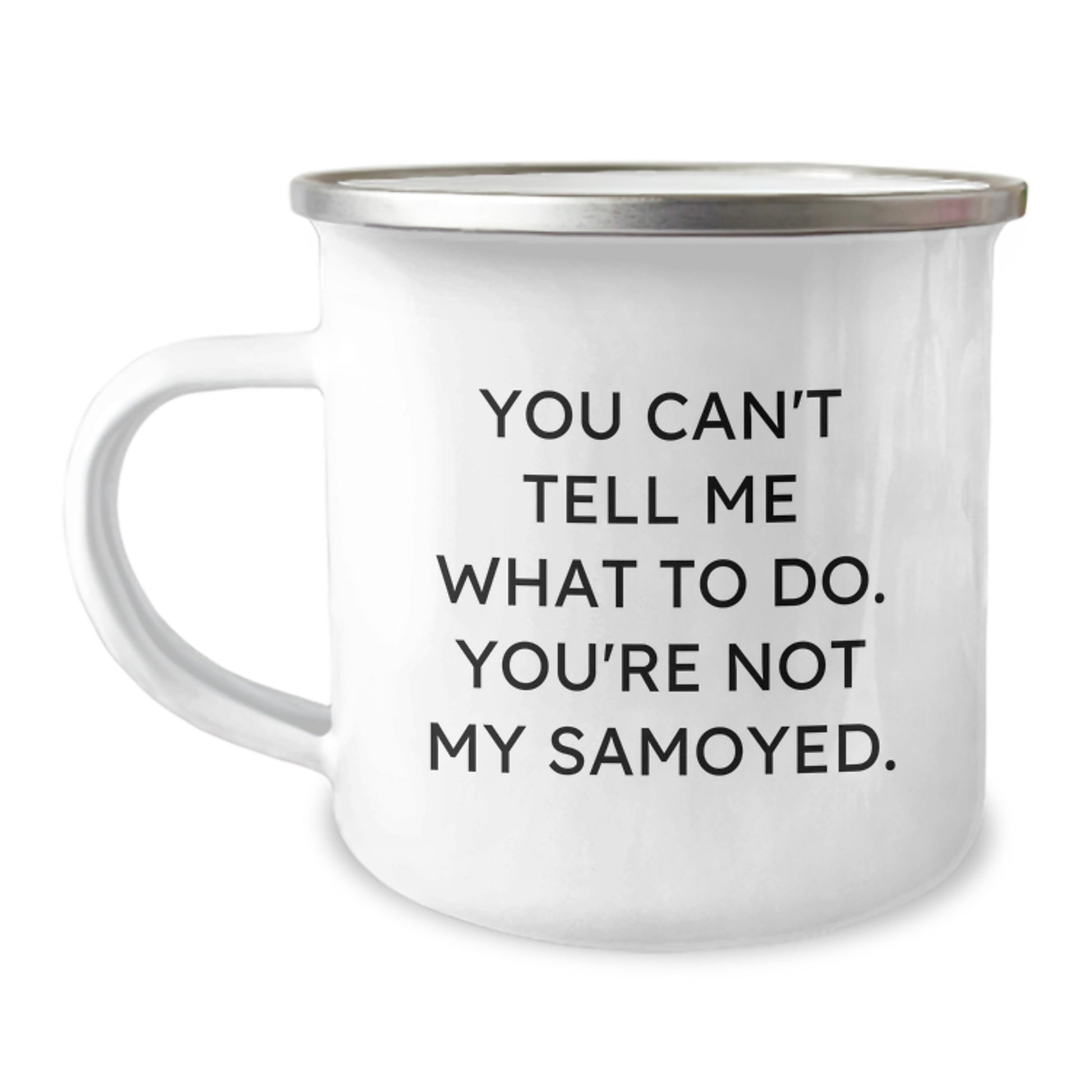 Samoyed Dog Lover's Camping Mug, Funny Quote 'You Can't Tell Me What To Do. You're Not My Samoyed.' Gifts from Friends, Family, or Coworkers for Birthday, Gifts for Samoyed Dog Enthusiasts - Image 1