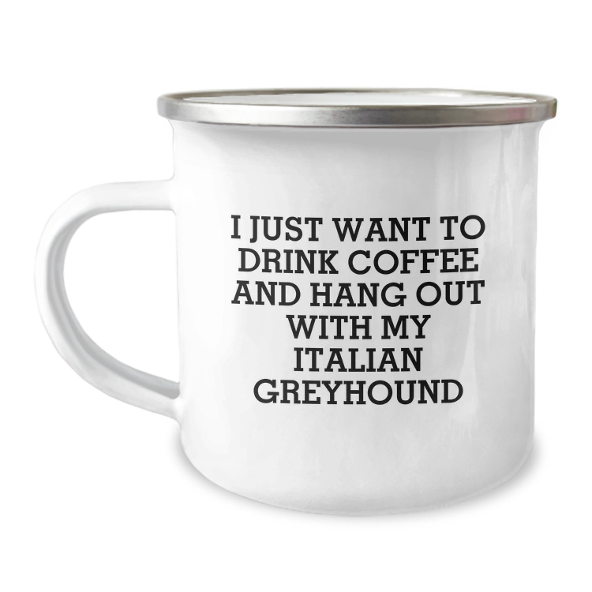Italian Greyhound Dog Lovers' Funny Gift, 'I Just Want To Drink Coffee And Hang Out With My Italian Greyhound', 12 oz Camping Mug, Gifts from Friends for Birthday - Image 1