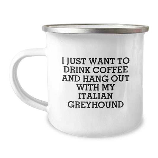 Italian Greyhound Dog Lovers' Funny Gift, 'I Just Want To Drink Coffee And Hang Out With My Italian Greyhound', 12 oz Camping Mug, Gifts from Friends for Birthday - Image 1