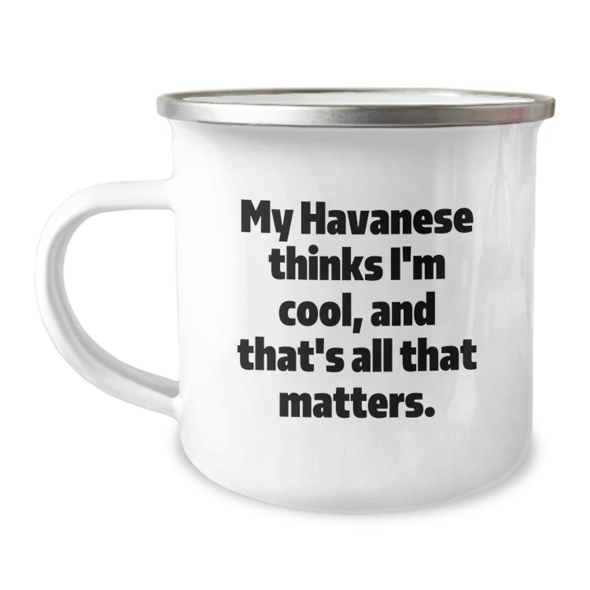 Havanese Dog Lover's Funny Camping Mug, Gifts from Friends to Family, My Havanese Thinks I'm Cool, And That's All That Matters., Birthday Unique Mugs for Men and Women - Image 1
