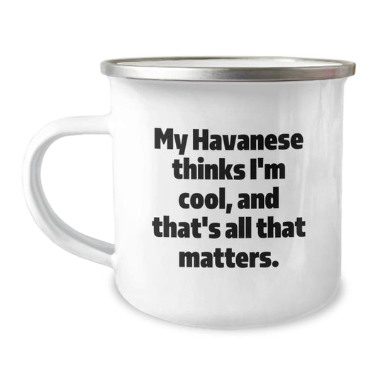 Havanese Dog Lover's Funny Camping Mug, Gifts from Friends to Family, My Havanese Thinks I'm Cool, And That's All That Matters., Birthday Unique Mugs for Men and Women - Image 1