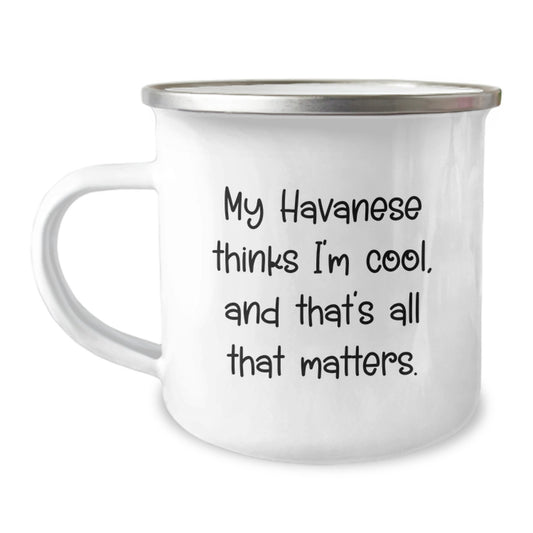 Funny Havanese Dog Lovers Gifts for Him or Her, Camping Mug for Birthday, 'My Havanese Thinks I'm Cool, And That's All That Matters.' - Image 1