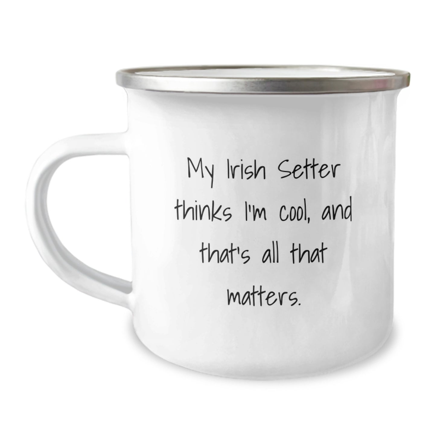 Irish Setter Dog Lovers, Funny Gifts, Camping Mug, 'My Irish Setter Thinks I'm Cool, And That's All That Matters.' - Gifts from Family, Friends, or Coworkers for Birthday - Image 1