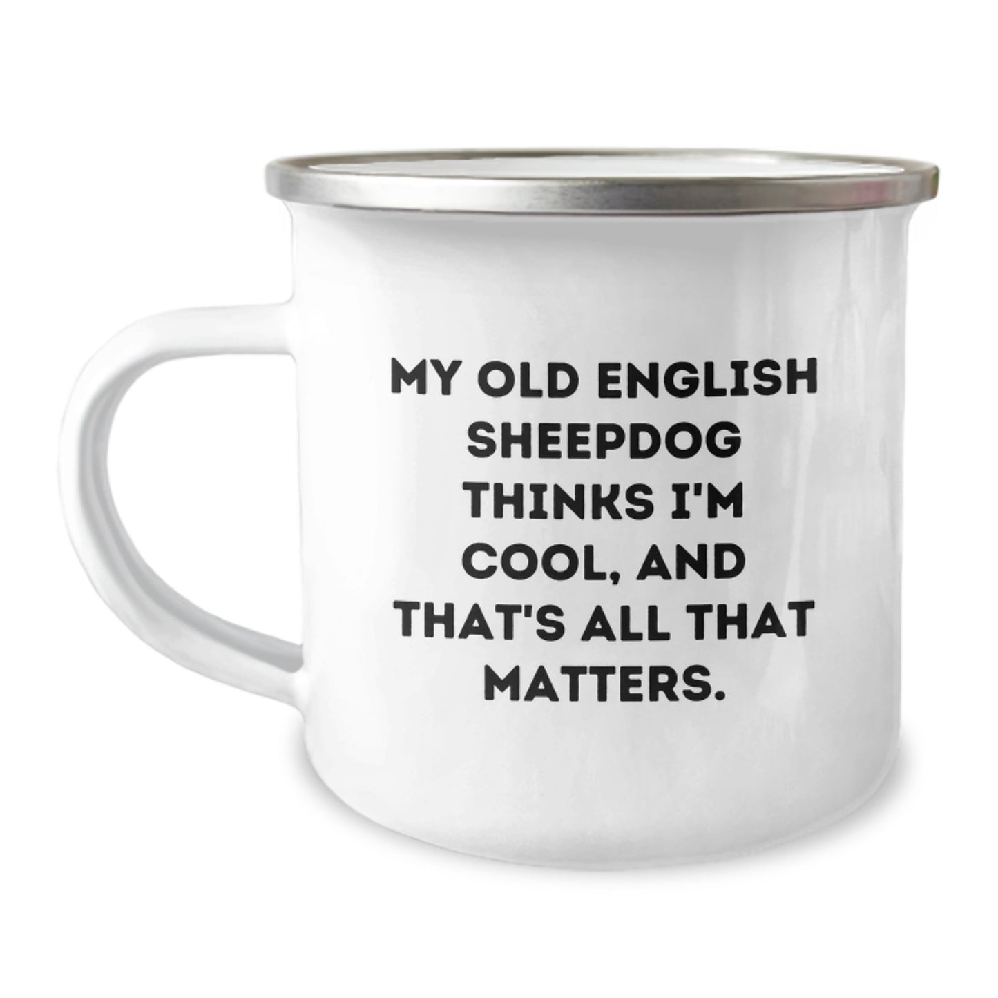Funny Old English SheepDog Camping Mug Gifts from Family for Birthday, 'My Old English SheepDog Thinks I'm Cool, And That's All That Matters.' - Image 1