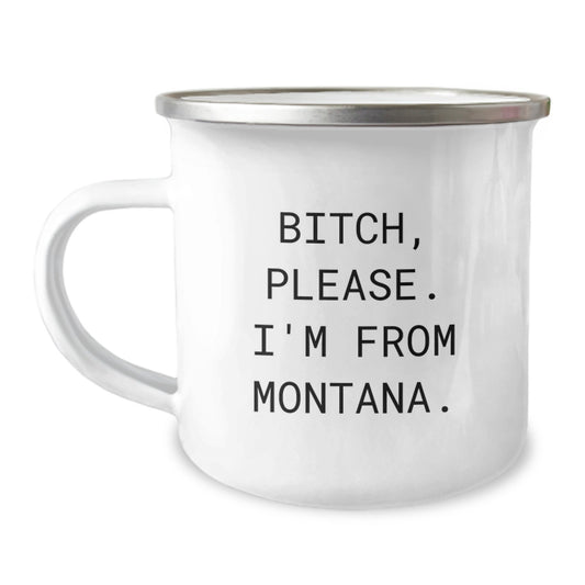 Funny Montana Gifts for Friends from Big Sky Country - Camping Mug with B-tch Please I'm From Montana - Image 1
