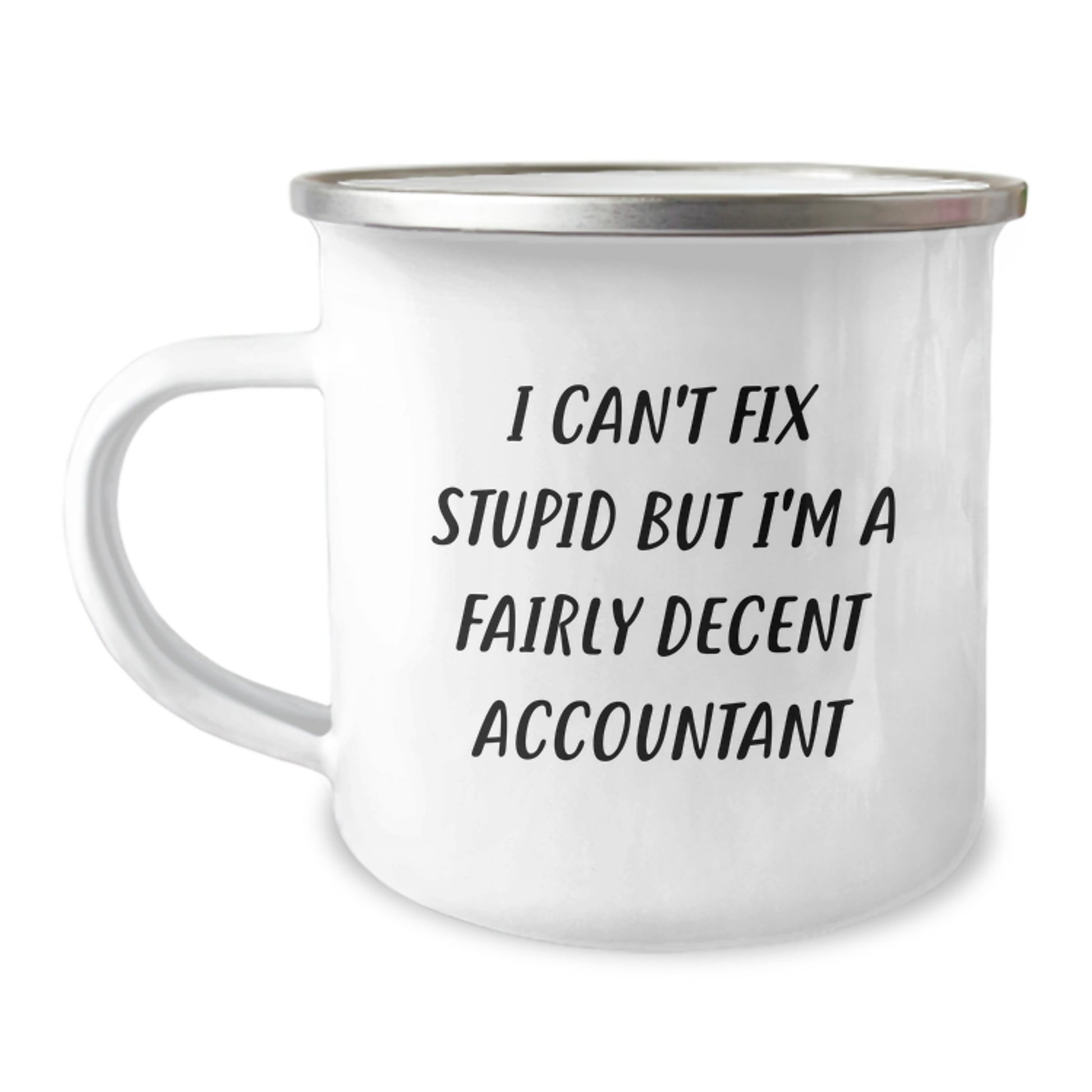 Funny Accountant Gifts from Friends - I Can't Fix Stupid But I'm A Fairly Decent Accountant Camping Mug for Men, Women, Coworkers - Christmas Unique Presents - Image 1