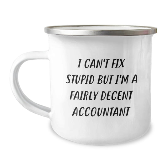 Funny Accountant Gifts from Friends - I Can't Fix Stupid But I'm A Fairly Decent Accountant Camping Mug for Men, Women, Coworkers - Christmas Unique Presents - Image 1