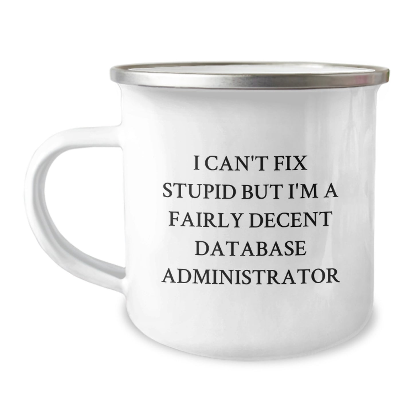 Funny Database Administrator Gifts for Christmas, 'I Can't Fix Stupid' Stainless Steel Camping Mugs from Friends to Family - Image 1
