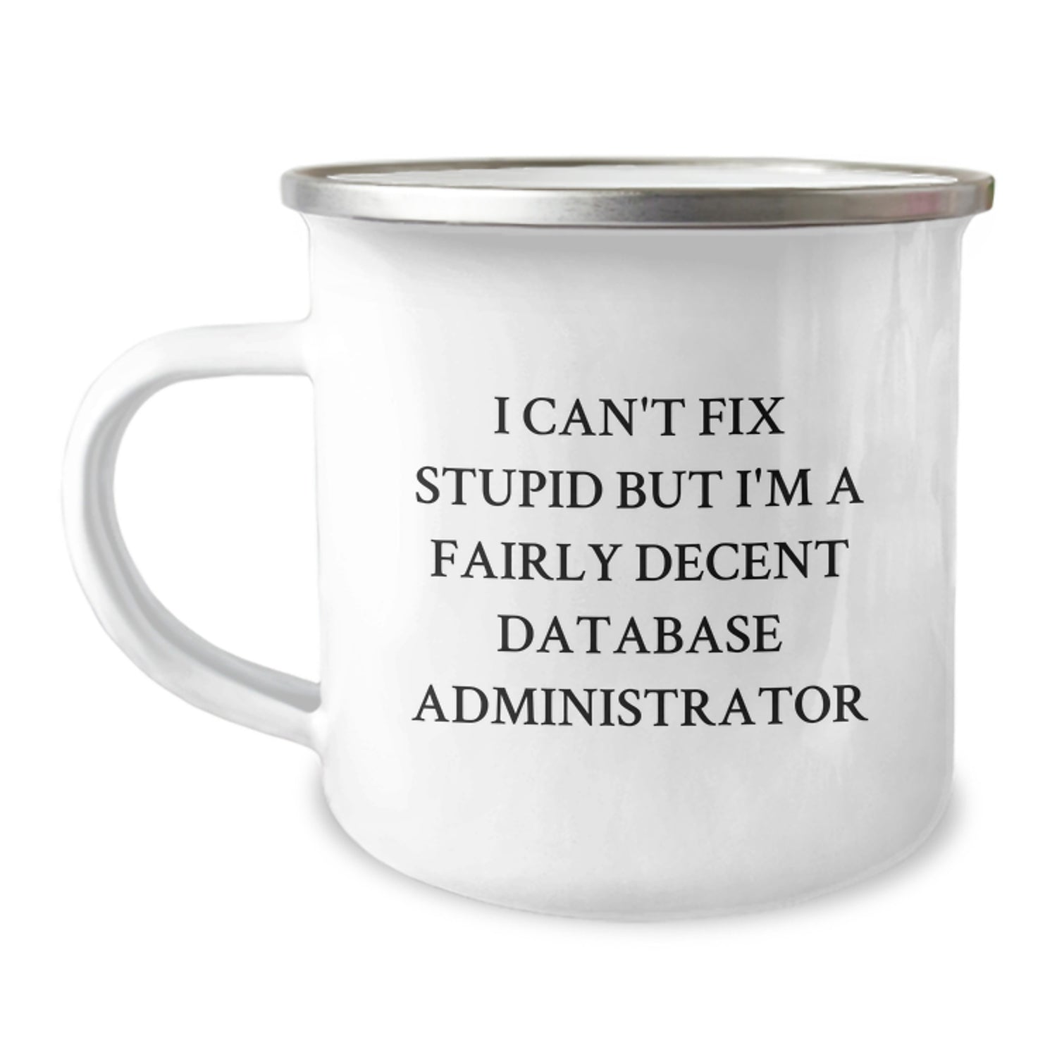 Funny Database Administrator Gifts for Christmas, 'I Can't Fix Stupid' Stainless Steel Camping Mugs from Friends to Family - Image 1