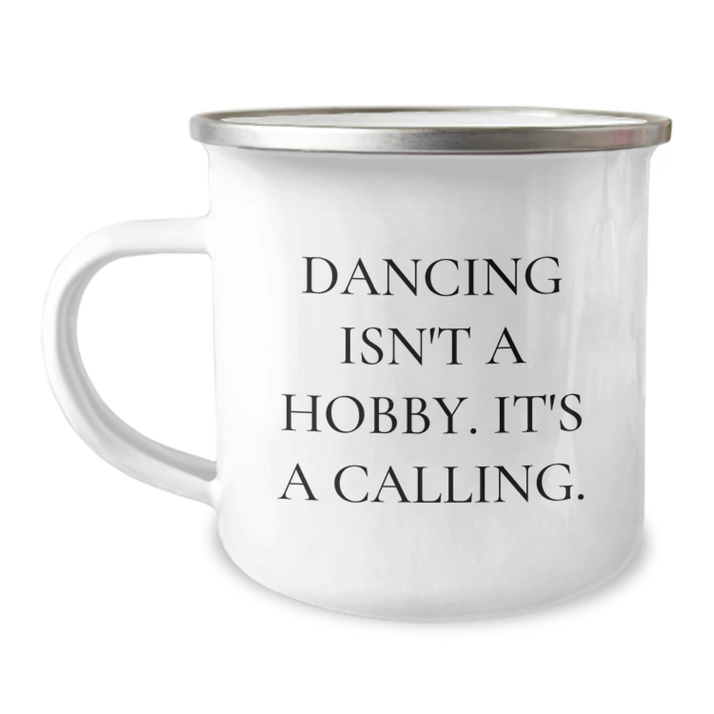 Funny Dancing Quotes Gifts from Friends for Birthday, 'Dancing Isn't A Hobby. It's A Calling.' Camping Mug, 12 oz Stainless Steel with Enamel Finish - Image 1